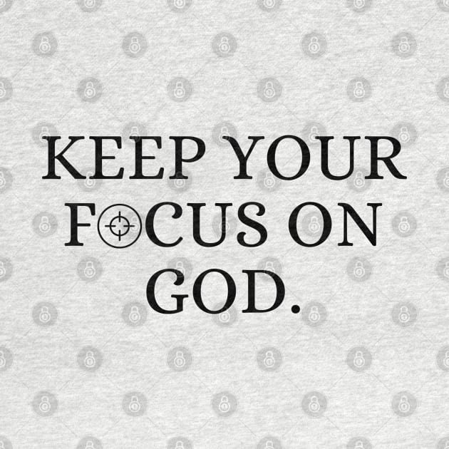 Keep Your Focus On God - Christian Quote by Arts-lf